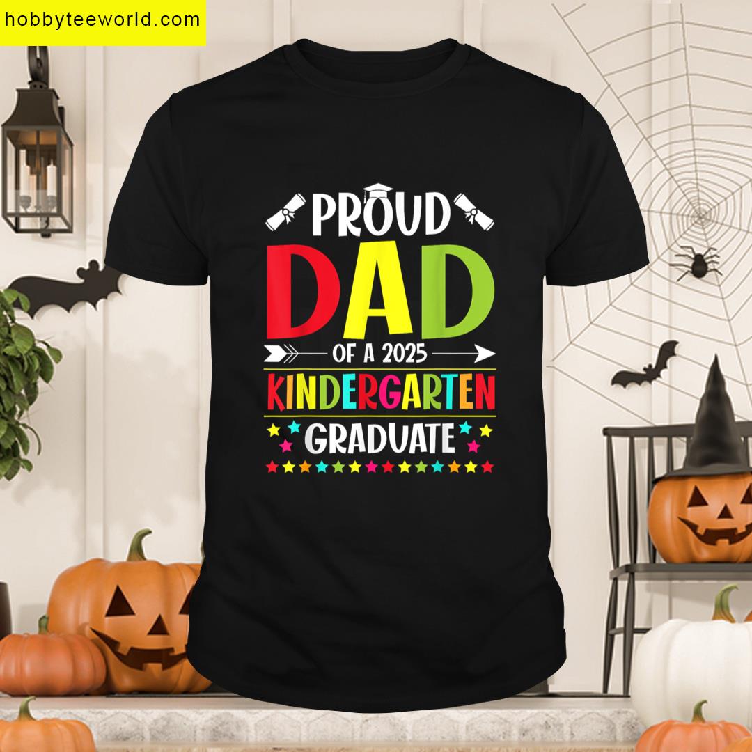Proud Dad Of A Class Of 2025 Kindergarten Graduate Funny T-shirt